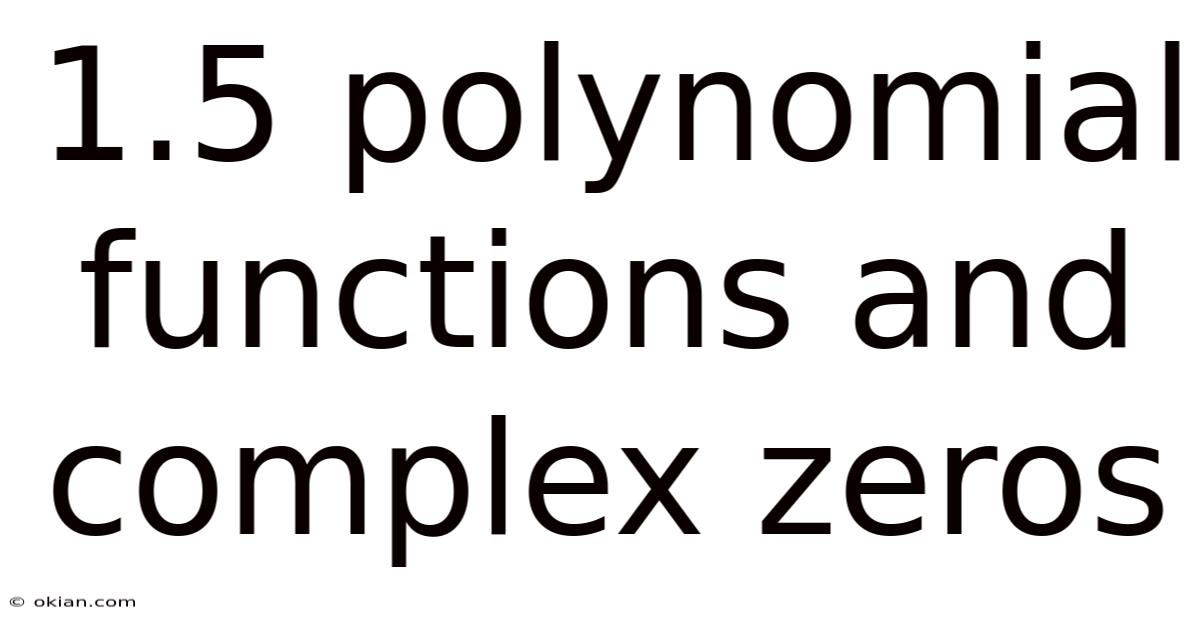 1.5 Polynomial Functions And Complex Zeros