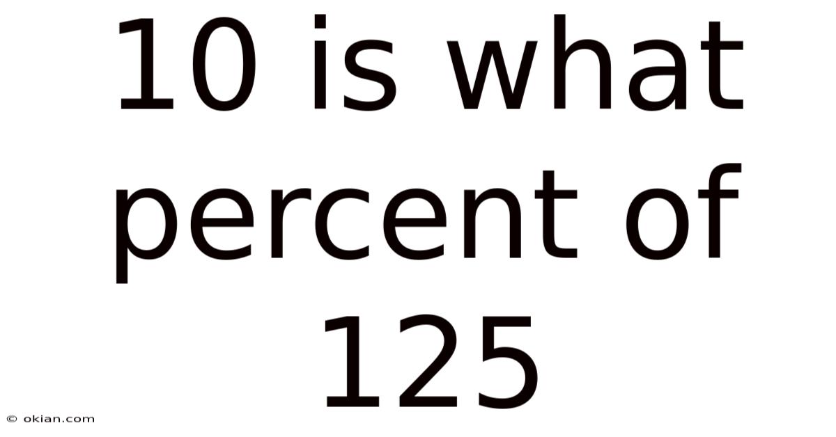 10 Is What Percent Of 125