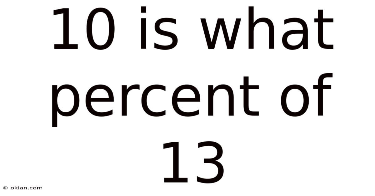 10 Is What Percent Of 13