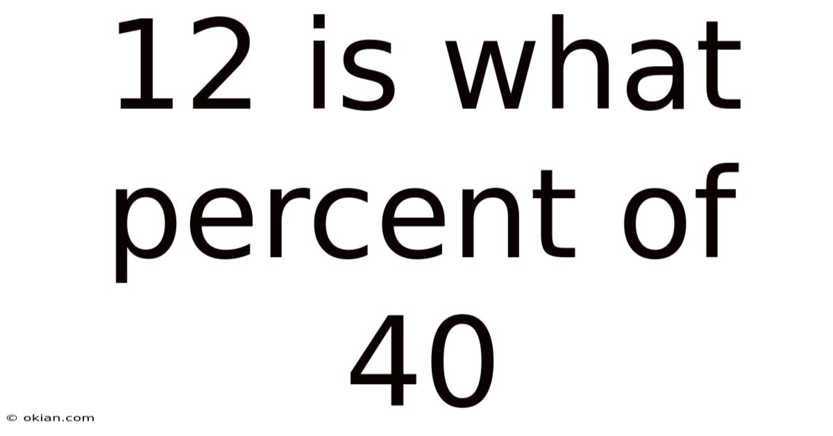 12 Is What Percent Of 40