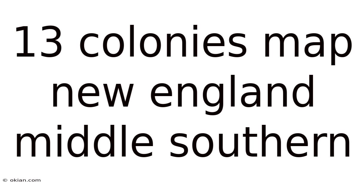13 Colonies Map New England Middle Southern