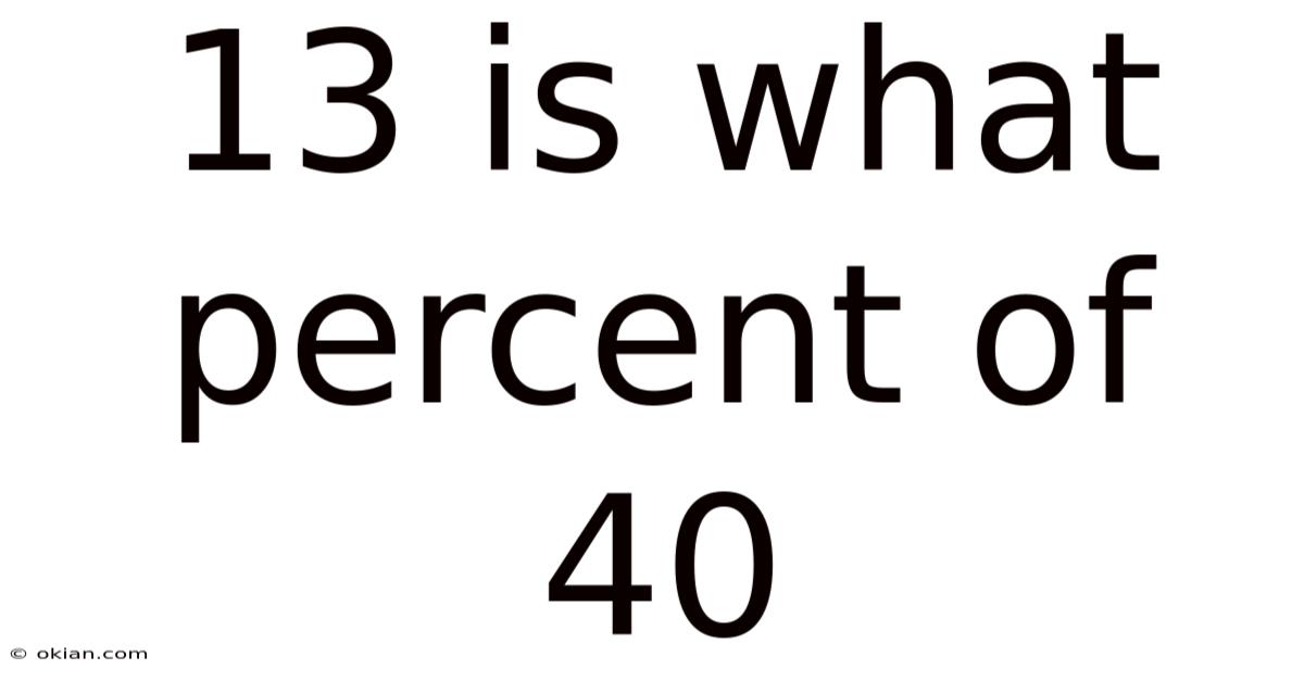 13 Is What Percent Of 40