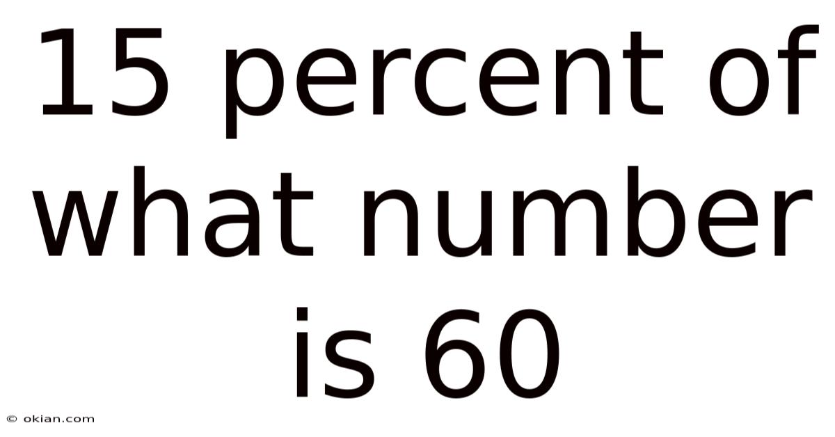 15 Percent Of What Number Is 60