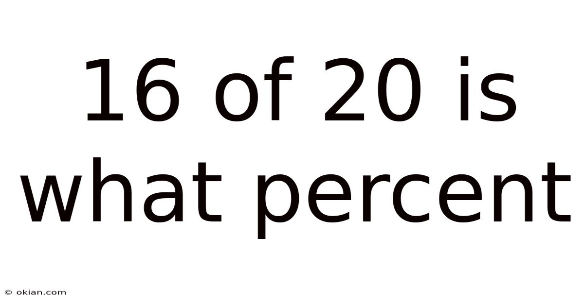 16 Of 20 Is What Percent