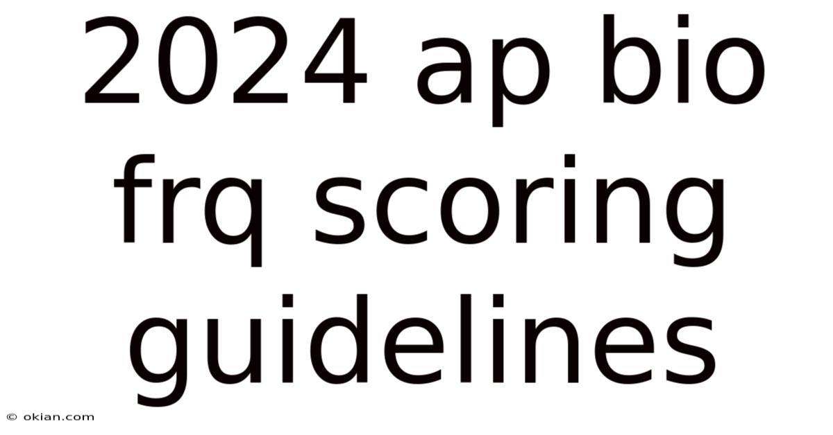2024 Ap Bio Frq Scoring Guidelines