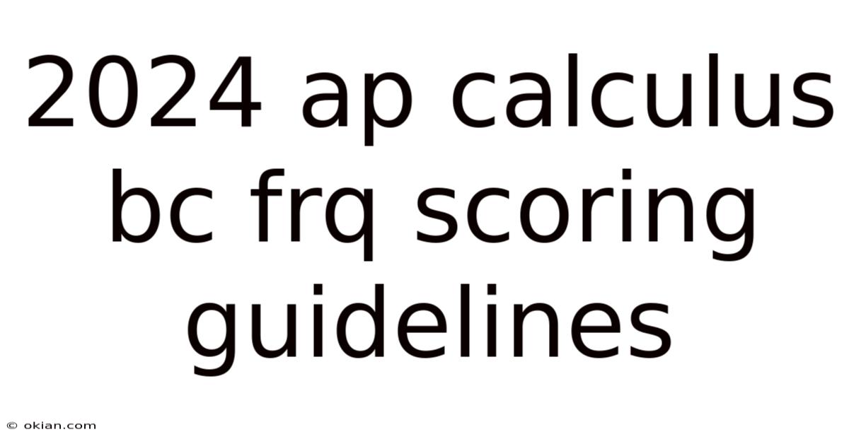 2024 Ap Calculus Bc Frq Scoring Guidelines