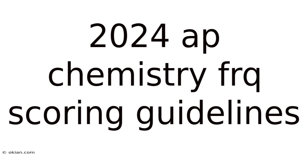 2024 Ap Chemistry Frq Scoring Guidelines
