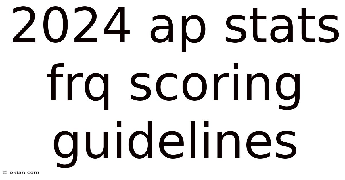 2024 Ap Stats Frq Scoring Guidelines
