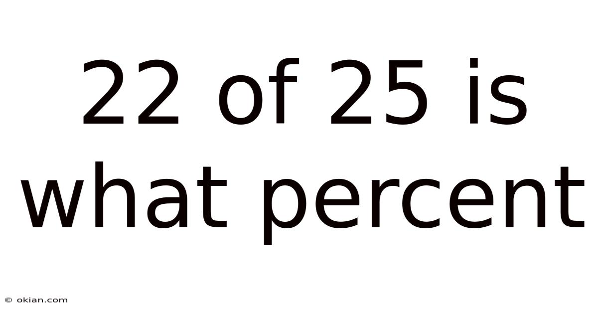 22 Of 25 Is What Percent