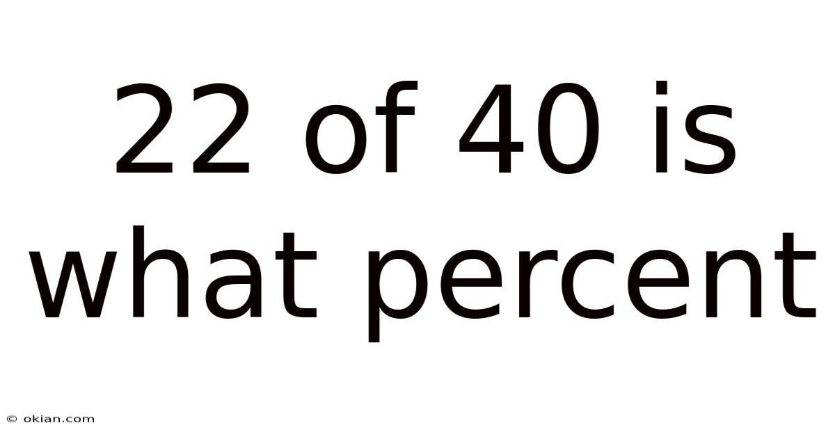 22 Of 40 Is What Percent