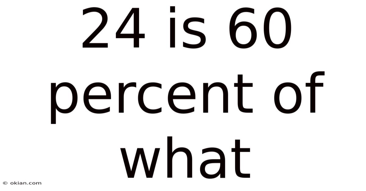 24 Is 60 Percent Of What
