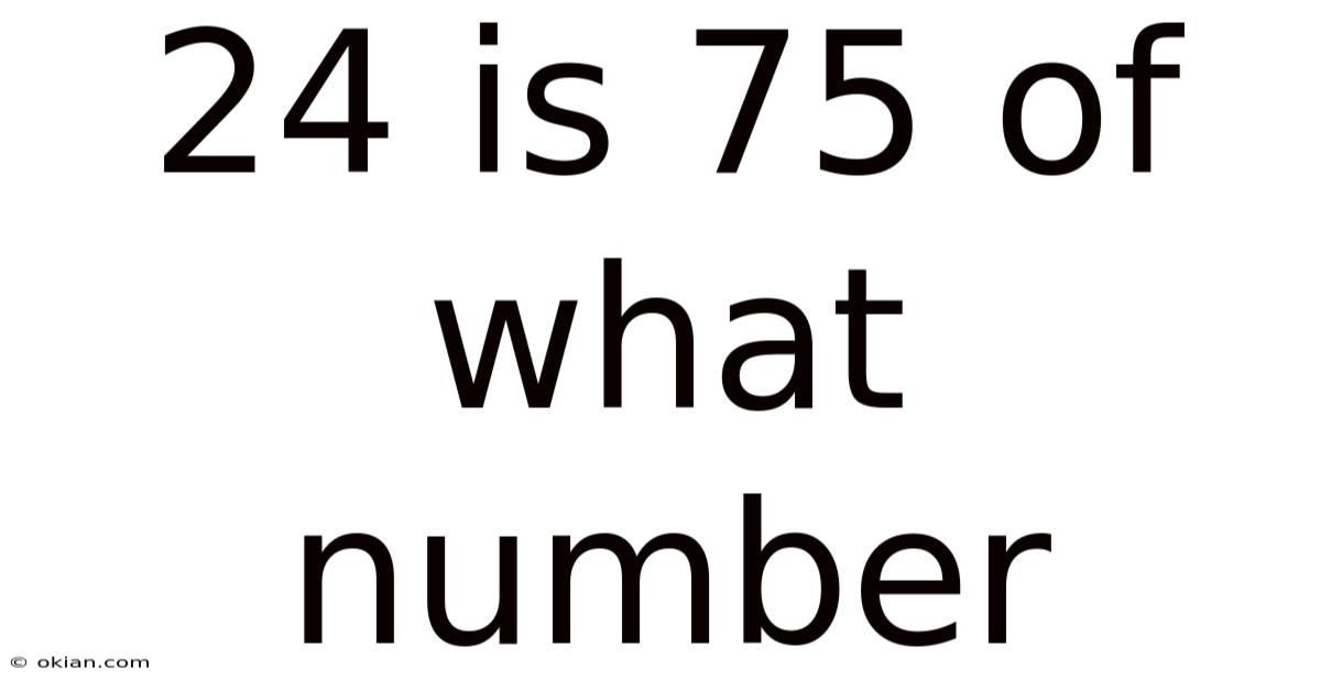 24 Is 75 Of What Number