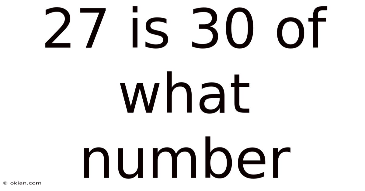 27 Is 30 Of What Number