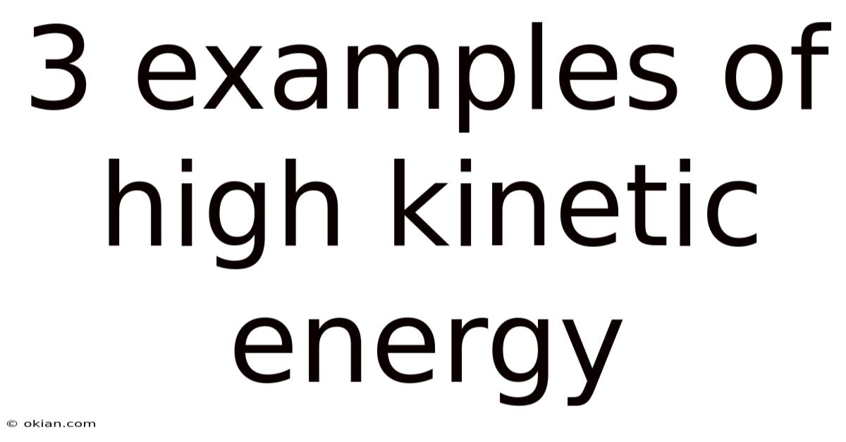 3 Examples Of High Kinetic Energy