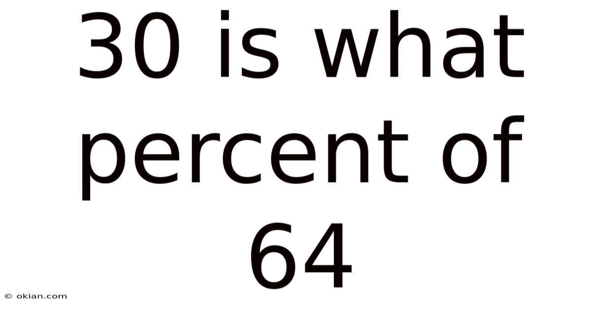 30 Is What Percent Of 64