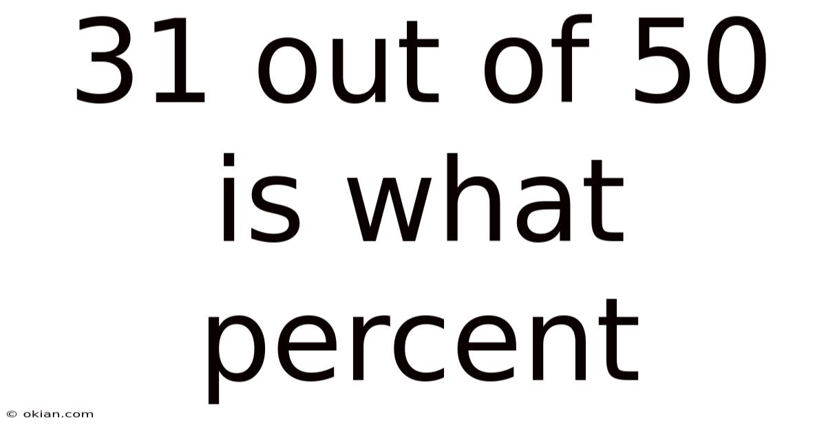 31 Out Of 50 Is What Percent