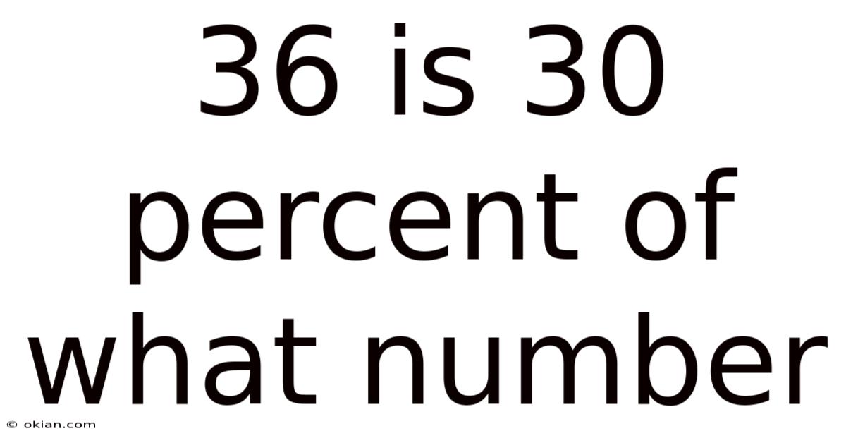 36 Is 30 Percent Of What Number