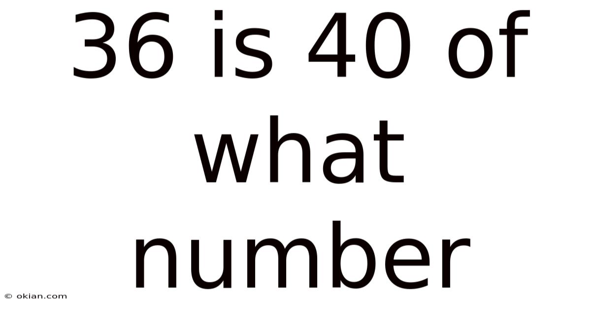 36 Is 40 Of What Number