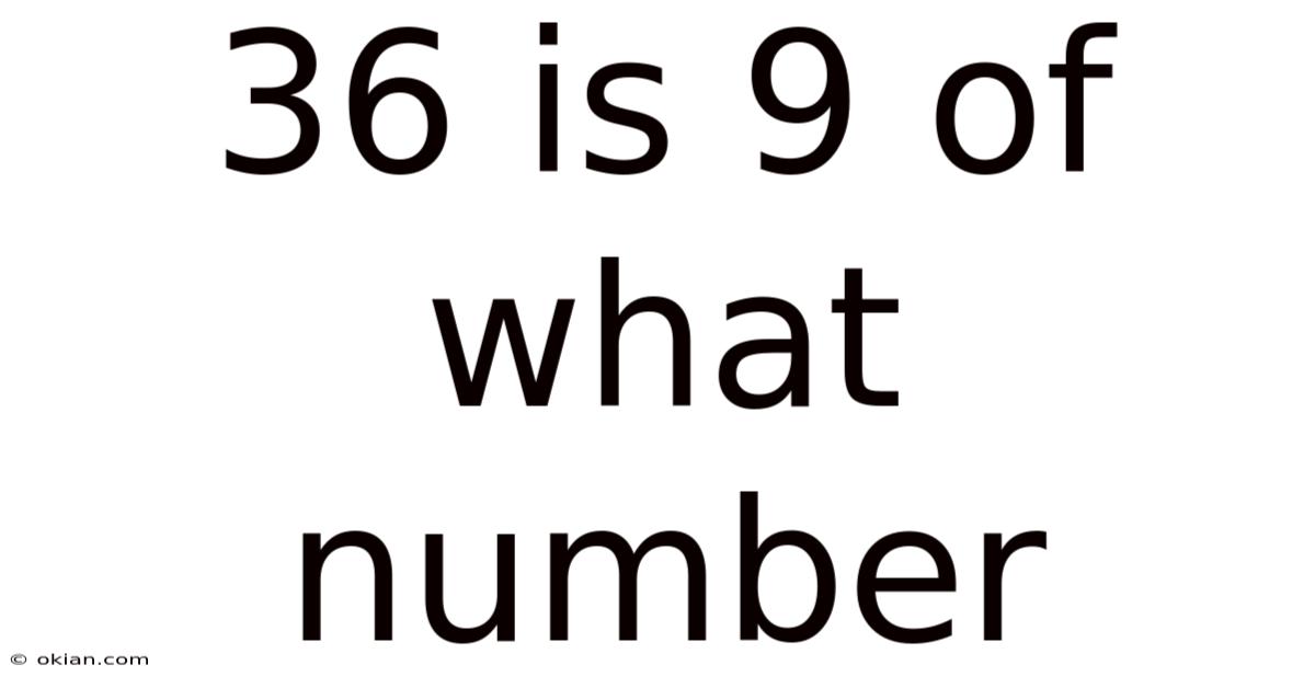 36 Is 9 Of What Number