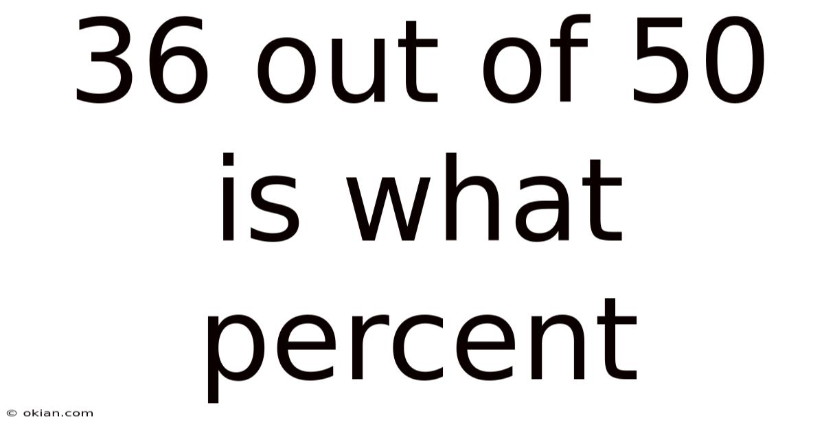 36 Out Of 50 Is What Percent