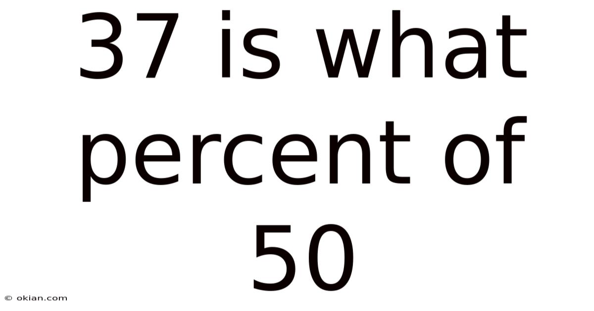 37 Is What Percent Of 50