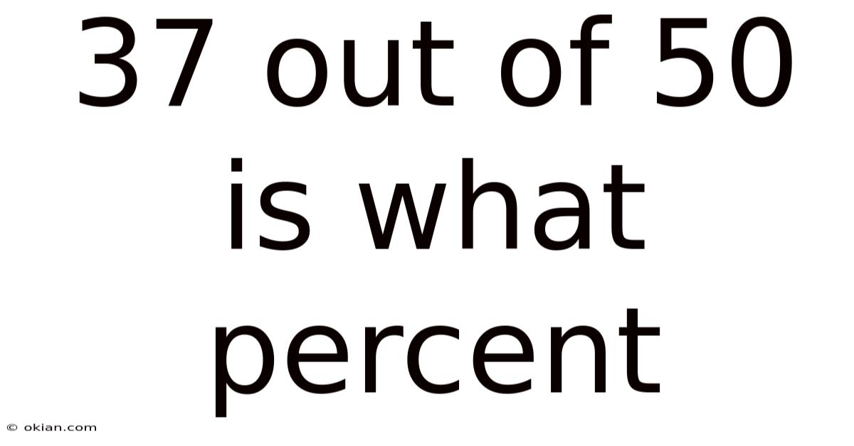 37 Out Of 50 Is What Percent