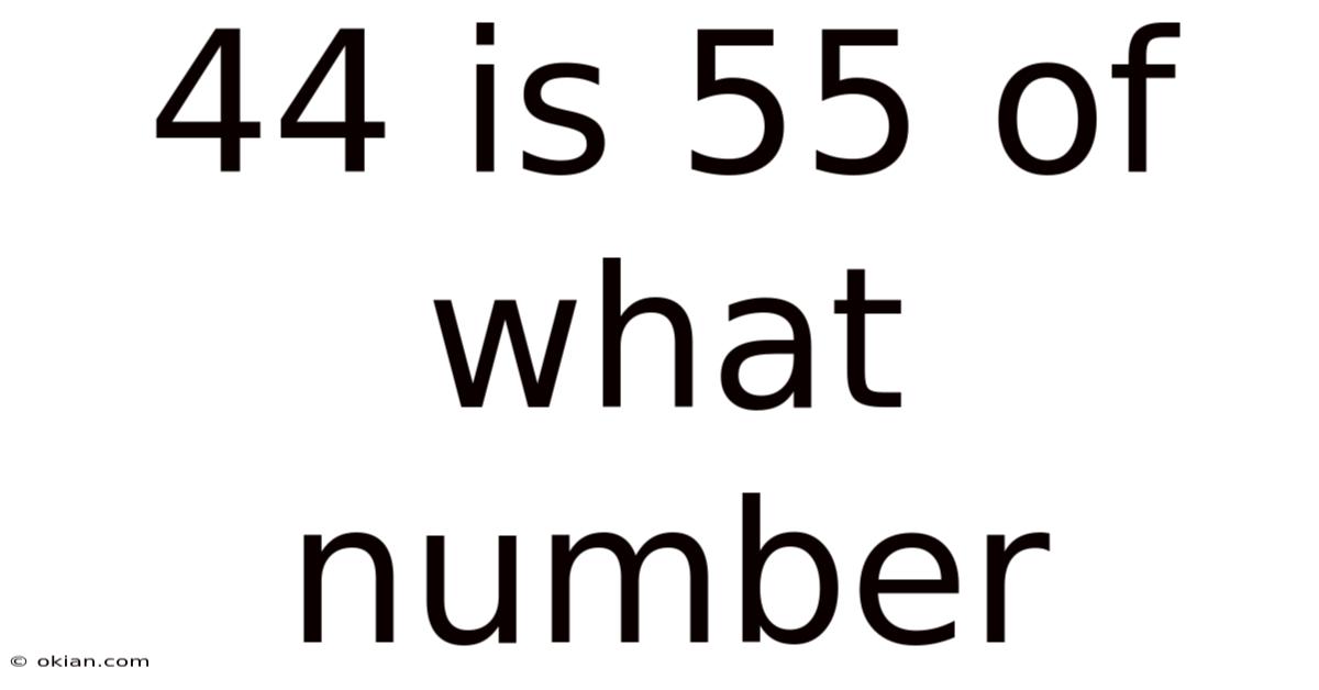44 Is 55 Of What Number