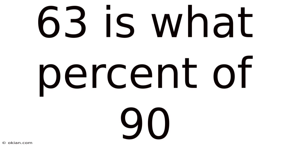 63 Is What Percent Of 90