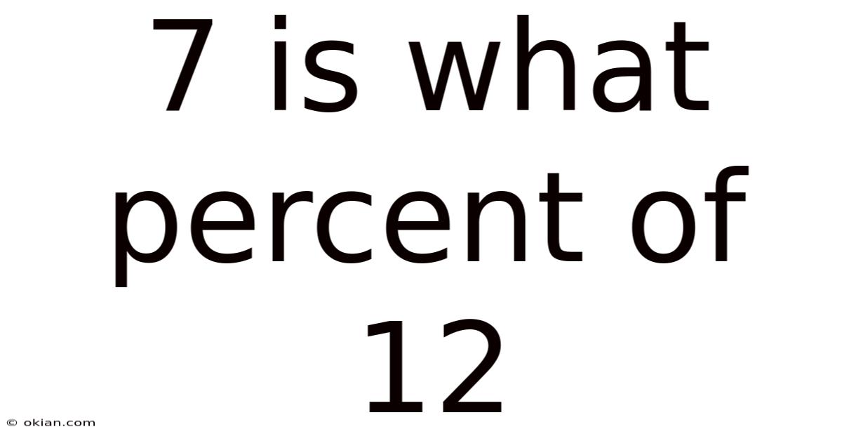7 Is What Percent Of 12