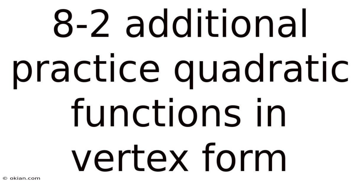 8-2 Additional Practice Quadratic Functions In Vertex Form