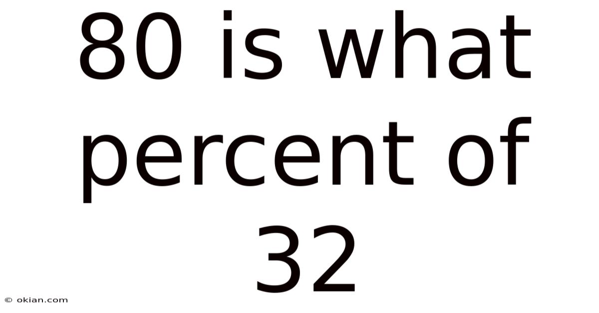 80 Is What Percent Of 32