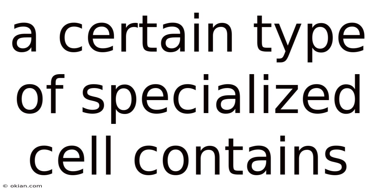 A Certain Type Of Specialized Cell Contains