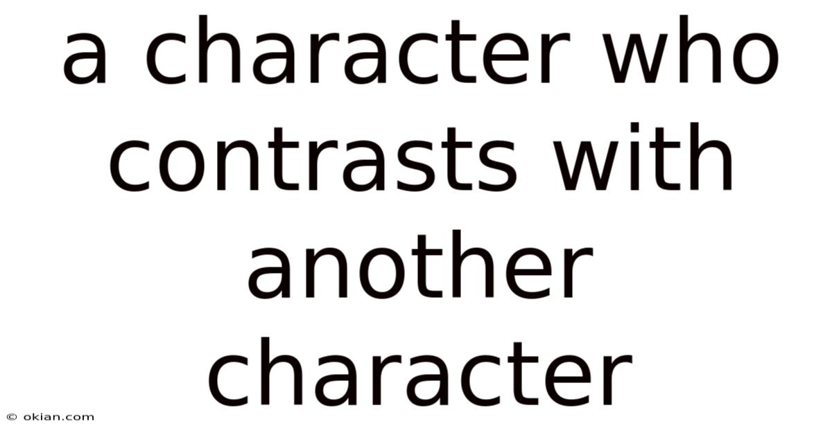 A Character Who Contrasts With Another Character
