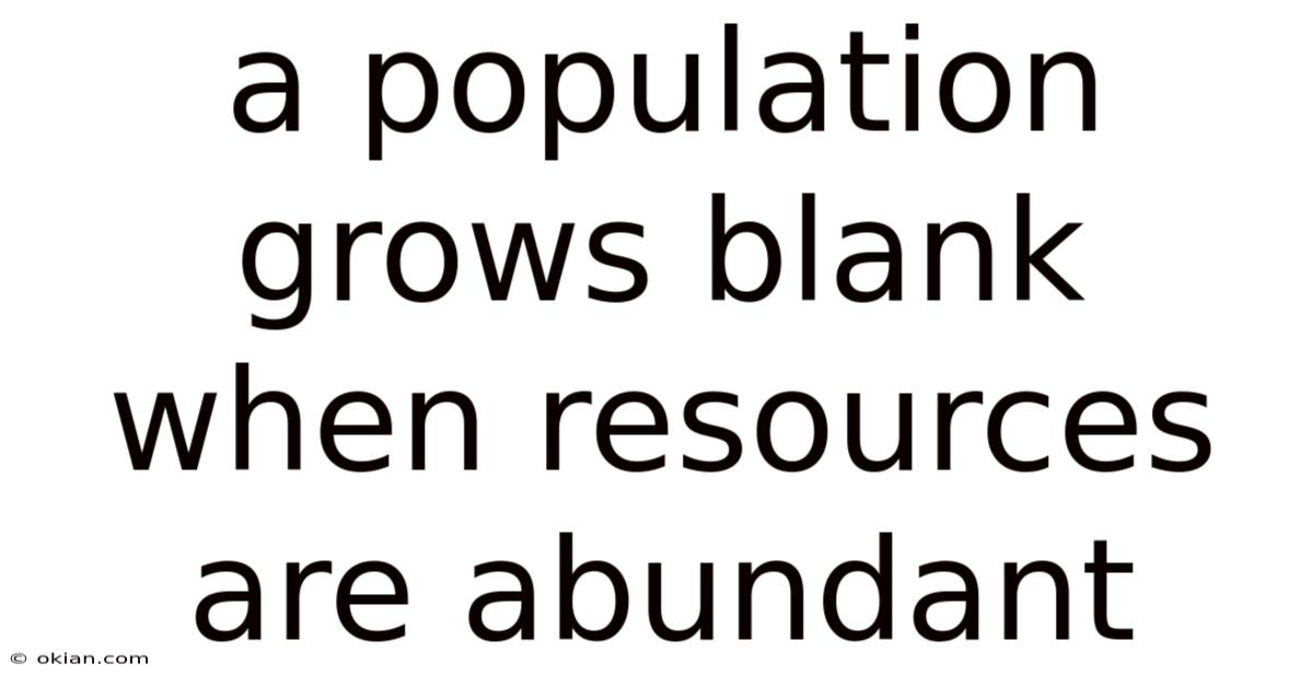 A Population Grows Blank When Resources Are Abundant