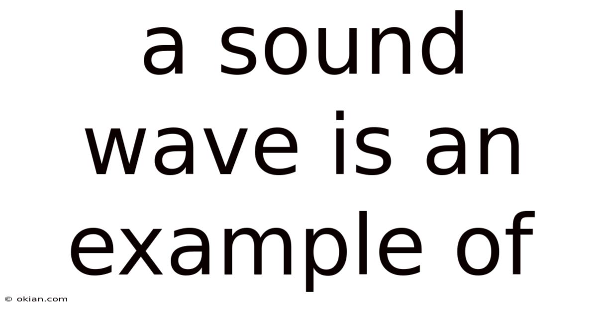 A Sound Wave Is An Example Of
