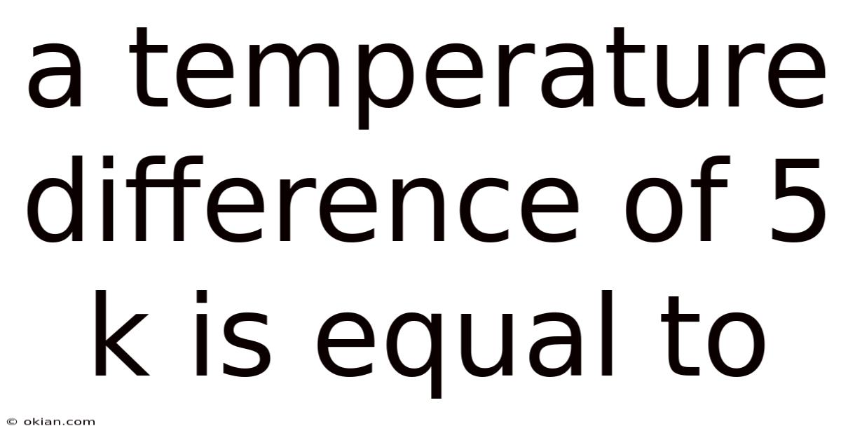 A Temperature Difference Of 5 K Is Equal To