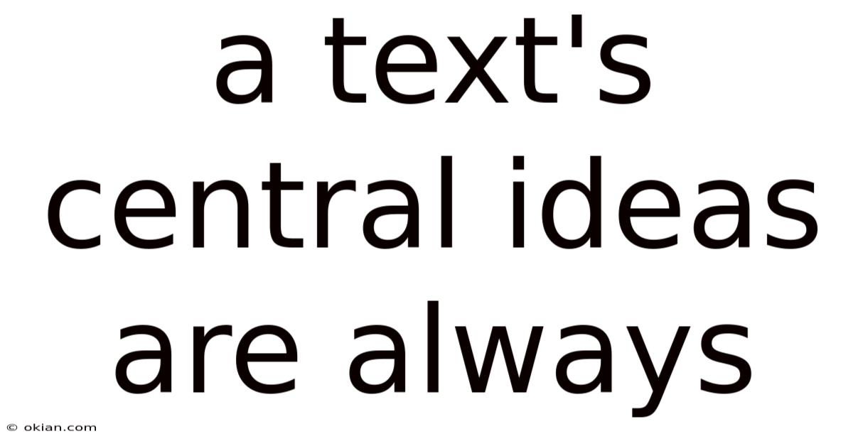 A Text's Central Ideas Are Always