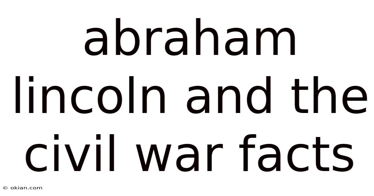 Abraham Lincoln And The Civil War Facts