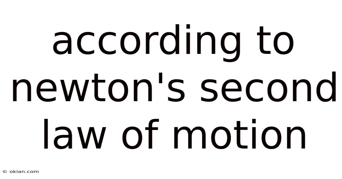 According To Newton's Second Law Of Motion