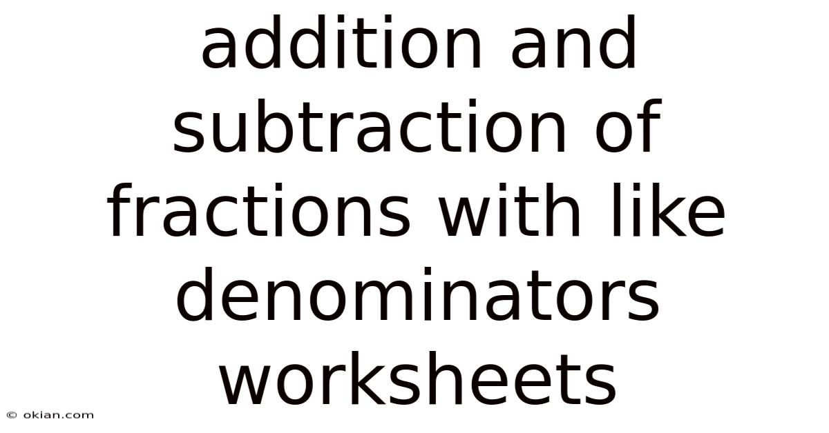 Addition And Subtraction Of Fractions With Like Denominators Worksheets