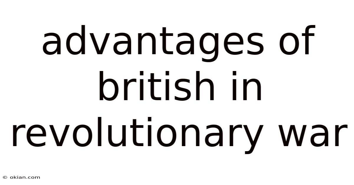 Advantages Of British In Revolutionary War