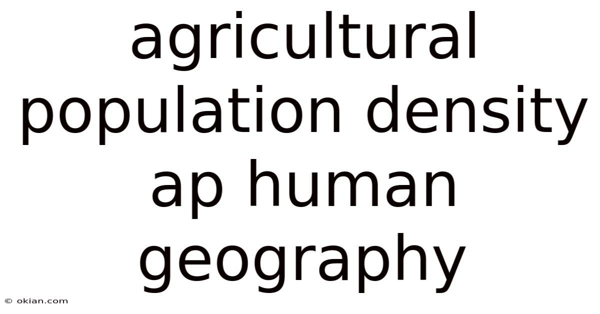 Agricultural Population Density Ap Human Geography