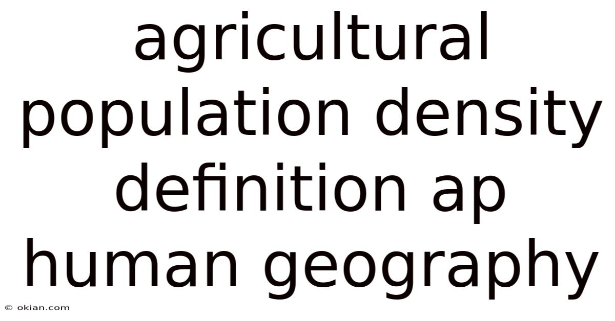 Agricultural Population Density Definition Ap Human Geography