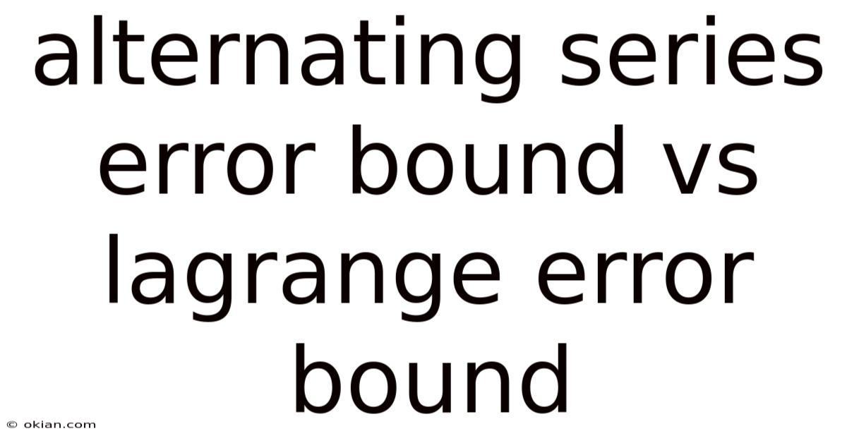 Alternating Series Error Bound Vs Lagrange Error Bound