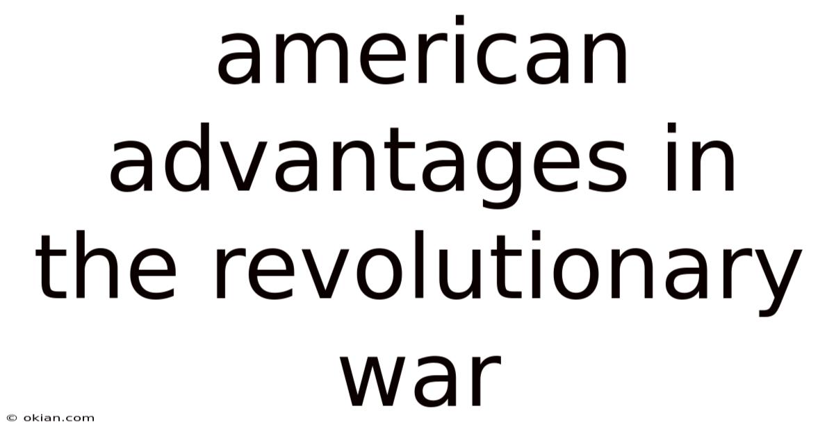 American Advantages In The Revolutionary War