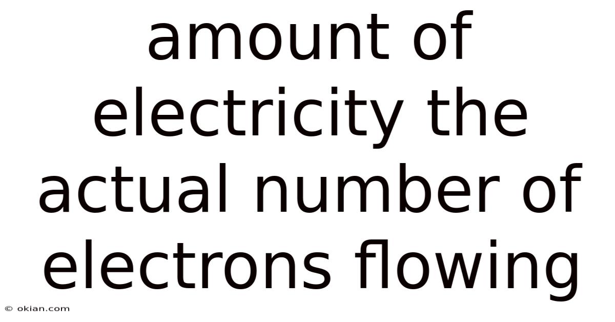 Amount Of Electricity The Actual Number Of Electrons Flowing