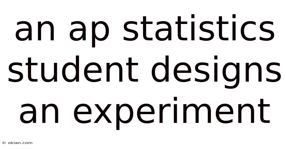 An Ap Statistics Student Designs An Experiment