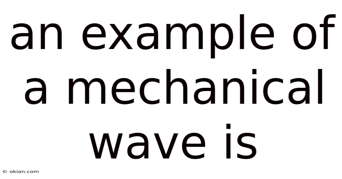 An Example Of A Mechanical Wave Is