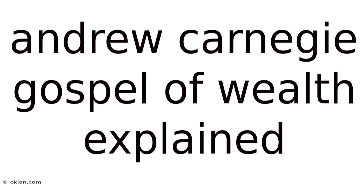Andrew Carnegie Gospel Of Wealth Explained