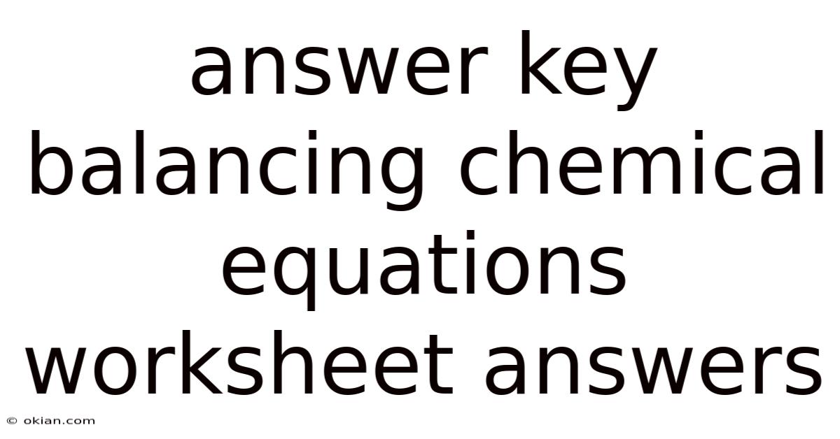 Answer Key Balancing Chemical Equations Worksheet Answers